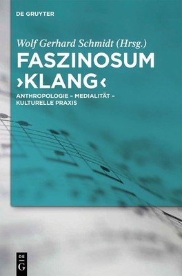 Faszinosum 'Klang': Anthropologie - Medialität - Kulturelle PRAX