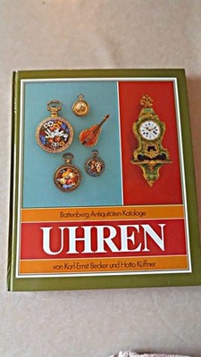 Uhren. von Karl-Ernst Becker und Hatto Küffner / Battenberg-Antiquitäten-Katalog