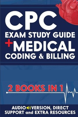 CPC EXAM STUDY GUIDE + MEDICAL CODING & BILLING (2 BOOKS IN 1): The Ultimate...