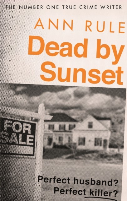 Dead By Sunset Perfect Husband? Perfect Killer? by Ann Rule (Paperback Book)