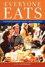 Everyone Eats: Understanding Food and Culture by Anderson, E.N.