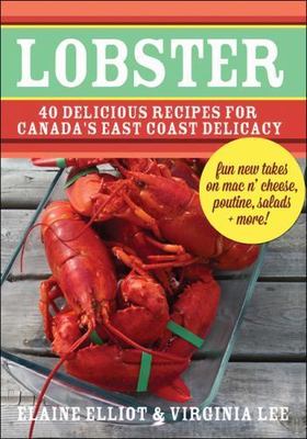 Lobster: 40 Delicious Recipes for Canada's East Coast Delicacy (Flavours...