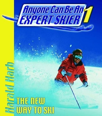 Anyone Can Be an Expert Skier: The New Way to Ski, For Beginner and Intermed...