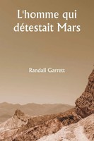 Randall Garrett | L'homme Qui DéTestait Mars | Taschenbuch | FranzöSisch (2024)