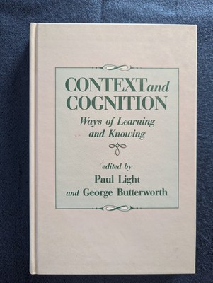 Context and Cognition: Ways of Learning and Knowing. Ed. Light & Butterworth. HC