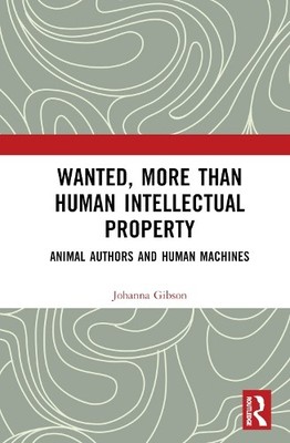 Wanted, More than Human Intellectual Property by Johanna Gibson - 9780367356606