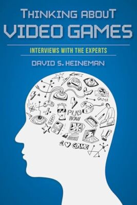 Thinking about Video Games: Interviews with the Experts