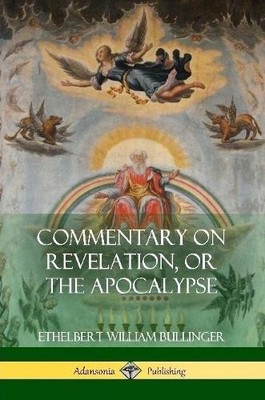 Ethelbert William Bullin Commentary on Revelation, or the Apocaly (Taschenbuch)