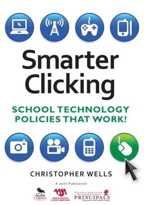 SMARTER CLICKING: SCHOOL TECHNOLOGY POLICIES THAT WORK! By Christopher W. Wells
