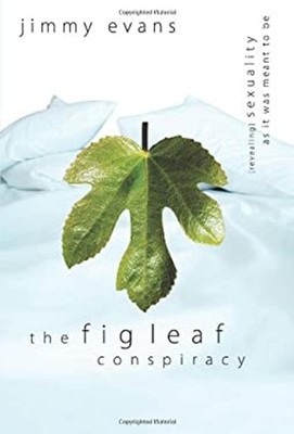 The Fig Leaf Conspiracy : Sexuality as It Was Meant to Be Hardcov