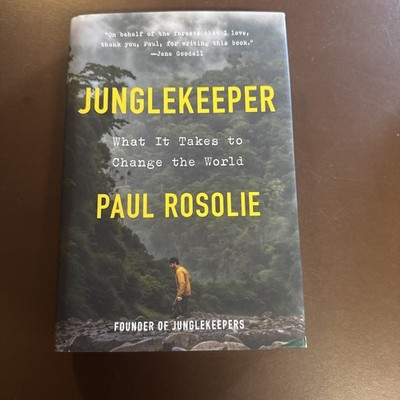 Junglekeeper: What It Takes to Change the World by Paul Rosolie Hardcover - NEW