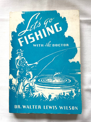 Let's Go Fishing With the Doctor by Dr. Walter Lewis Wilson, Dunham PB