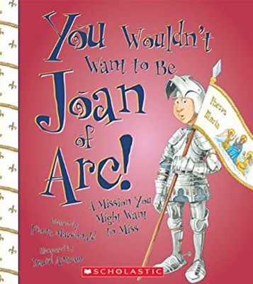 You Wouldn't Want to Be Joan of Arc! : A Mission You Might Want t