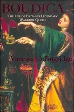 Boudica : The Life and Legends of Britain's Warrior Queen Vanessa