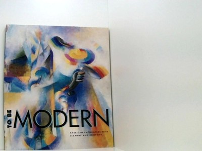 To Be Modern: American Encounters With Cezanne and Company Johns, Elizabeth, Syl