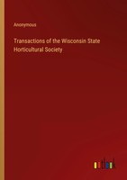 Transactions Of The Wisconsin State Horticultural Society Anonymous Taschenbuch