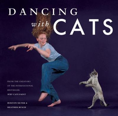 Dancing with Cats: From the Creators of the International Best Seller Why Cats 