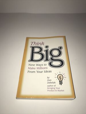 Think Big : Nine Ways to Make Millions from Your Ideas Paperback