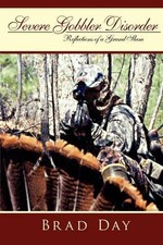 Severe Gobbler Disorder: Reflections of a Grand Slam by Brad Day (English) Paper