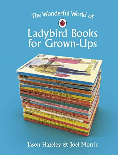 The Wonderful World of Ladybird Books for Grown-Ups - Hazeley, Jason