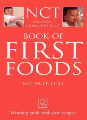 First Foods (National Childbirth Trust Guides) By Ravinder Lilly