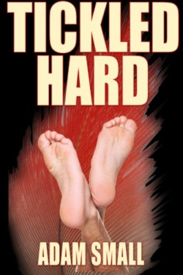 Tickled Hard: A Male Tickling Novel - Paperback NEW Small, Adam 01/08/2014