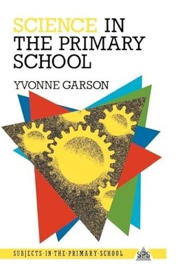 Science in the Primary School (Subje..., Garson, Yvonne