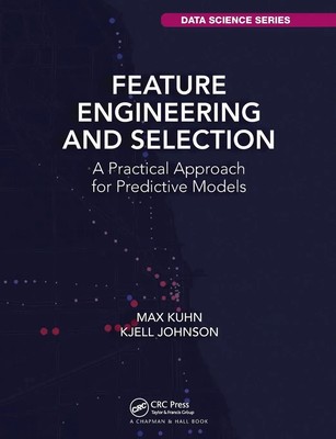 Feature Engineering and Selection | A Practical Approach for Predictive Models
