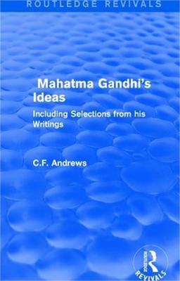 Routledge Revivals: Mahatma Gandhi's Ideas (1929): Including Selections from His