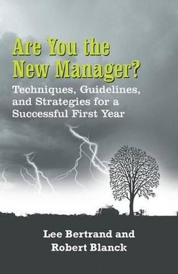Are You the New Manager?: Techniques, Guidelines, and Strategies for a Successfu