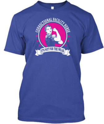 Correctional Facility Nurse T-Shirt Made in the USA Size S to 5XL