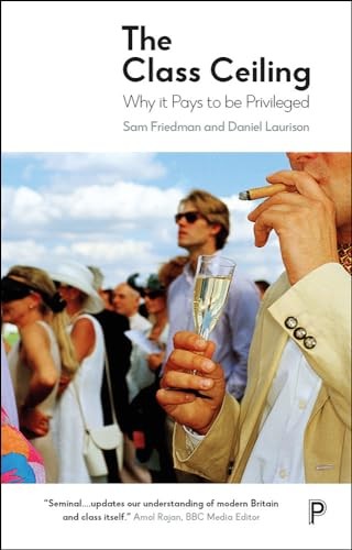 The Class Ceiling: Why it Pays to be Privileged by Sam Friedman NEW - Image 11