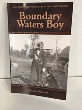Boundary Waters Boy : Alec Boostrom's Pioneer Life in the Canoe Country by Jack