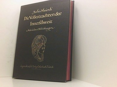 Die Volkstrachten der Schweiz Erster Band: Die Volkstrachten der Innerschweiz He