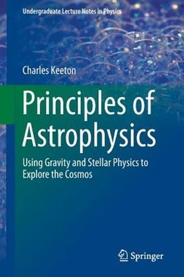 Principles of Astrophysics: Using Gravity and Stellar Physics to Explore the