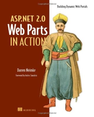 ASP.NET 2.0 Web Parts in Action: Building Dynamic Web Portals by Neimke, Darren