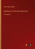 Bluebeard; And The Old Peabody Pew In Large Print Kate Douglas Wiggin Buch 2022
