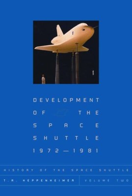 Development of the Space Shuttle, 1972-1981 Vol. II T. A. Heppenh