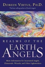 Realms of the Earth Angels: More Information for Incarnated Angels, Elementals,