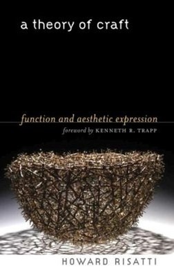 A Theory of Craft: Function and Aesthetic Expression by Howard Risatti (English)