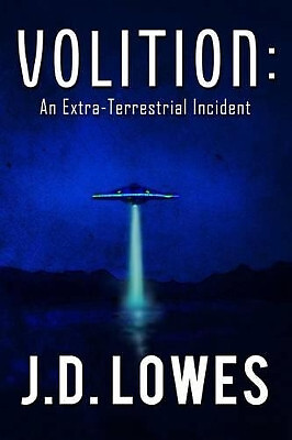 Volition: An Extra Terrestrial Incident By J D Lowes - New Copy - 9781515065425