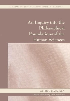 An Inquiry into the Philosophical Foundations of the Human Sciences Claassen