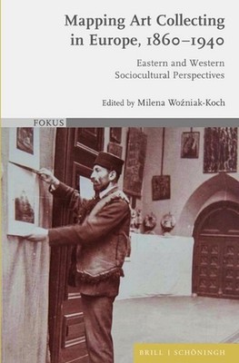 Mapping Art Collecting in Europe, 1860-1940: Eastern and Western Sociocultural P