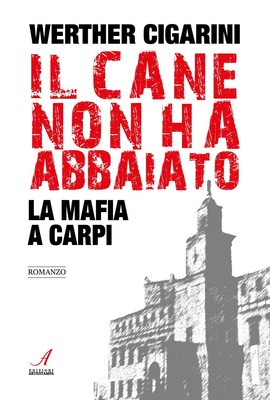 Werther Cigarini Il cane non ha abbaiato. La mafia a Carpi (Paperback)