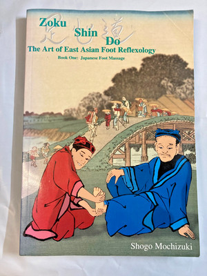 Zoku Shin Do the Art of East Asian Foot Reflexology Vol. 1 : Japanese Foot...
