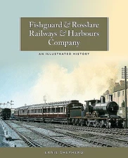 Fishguard & Rosslare Railways & Harbours Company : An Illustrated History, Pa...