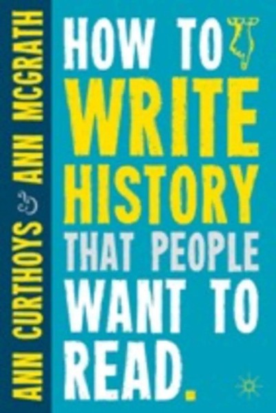 Ann Curthoys (U. A.) | How To Write History That People Want To Read | Buch-image