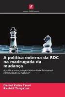 Daniel Kuika Tsoni (U. A.) | A PolíTica Externa Da RDC Na Madrugada Da MudançA