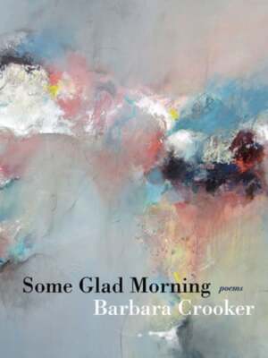 Some Glad Morning: Poems by Barbara Crooker: Used