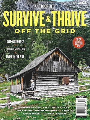 2022 OUTDOOR LIFE MAGAZINE SURVIVE & THRIVE OFF THE GRID LIVING IN WILD SKILLS